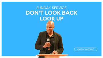 Don't Look Back, Look Up | Anton Toussaint | Sunday Service