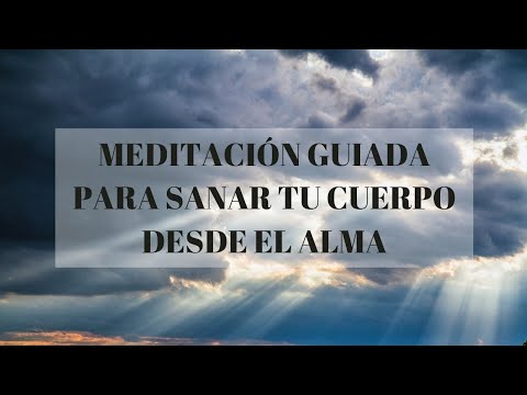 Meditación Guiada para sanar el cuerpo desde el alma - YouTube