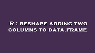 R : reshape adding two columns to data.frame