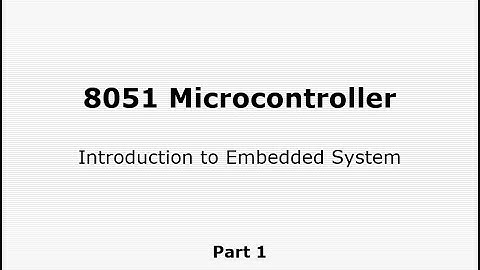8051 Microcontroller (Part 1): Introduction to Embedded System