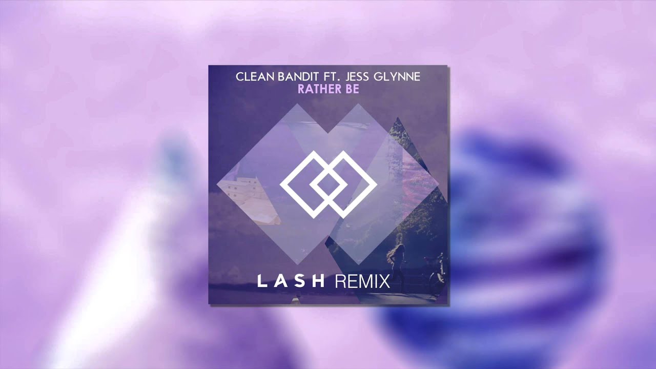 Clean Bandit - Rather Be (Lash Remix) - YouTube