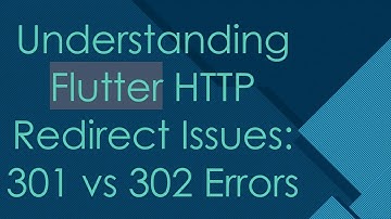 Understanding Flutter HTTP Redirect Issues: 301 vs 302 Errors