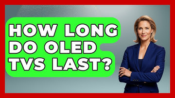 How Long Do OLED TVs Last? | NextGen Viewing and Audio