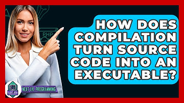 How Does Compilation Turn Source Code Into An Executable? - Next LVL Programming