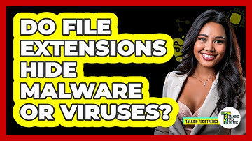 Do File Extensions Hide Malware Or Viruses?