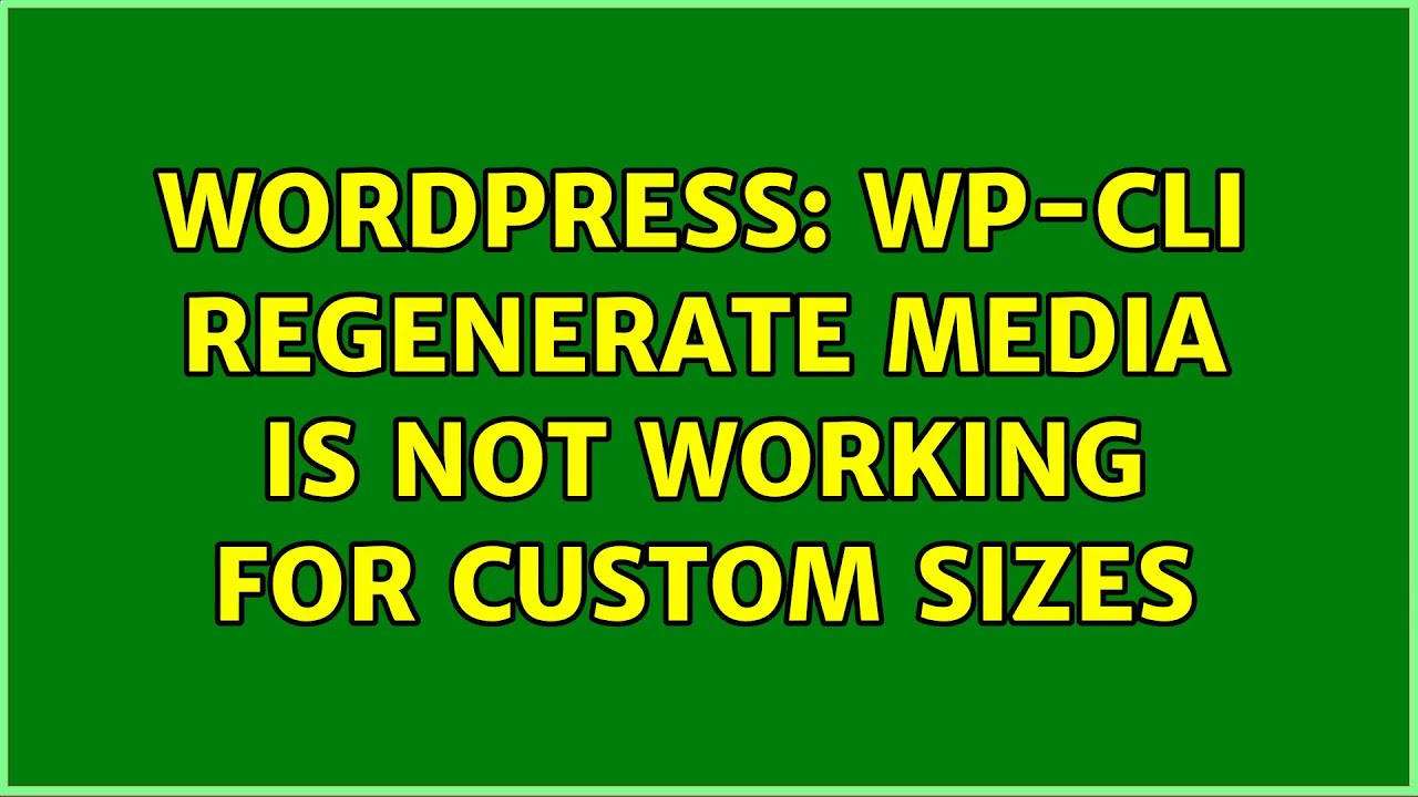 Wordpress Wp cli Regenerate Media Is Not Working For Custom Sizes Wordpress wp cli regenerate media is not working for custom sizes