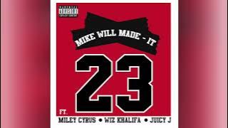 Mike WiLL Made-It – 23 feat. Miley Cyrus, Wiz Khalifa, Juicy J (Clean Version)
