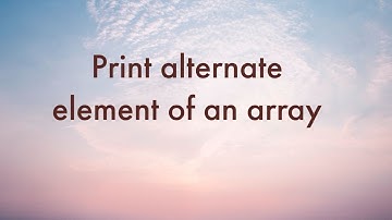 Print alternate elements of an array
