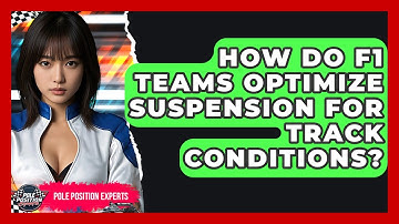 How Do F1 Teams Optimize Suspension For Track Conditions? - Pole Position Experts