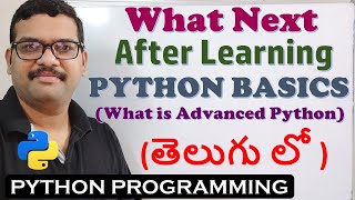 WHAT NEXT AFTER LEARNING PYTHON BASICS (తెలుగు లో)  || ADVANCED PYTHON || PYTHON LIBRARIES IN TELUGU
