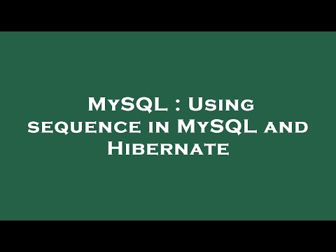 MySQL : Using sequence in MySQL and Hibernate