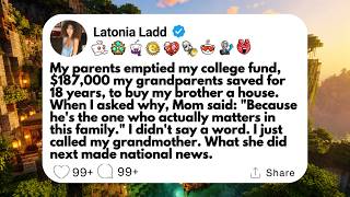 My parents emptied my college fund, $187,000 my grandparents saved for 18 years, to buy my...