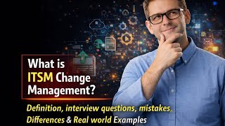 ITSM Change Management Interview Questions | ITSM Interview Questions