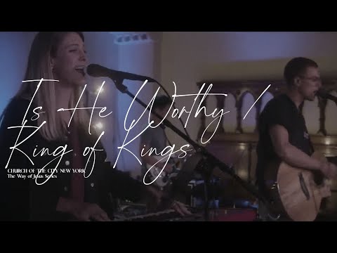 Is He Worthy? / King of Kings | Church of the City New York