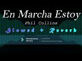 En Marcha Estoy Phil Collins Slowed Reverb 