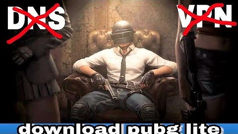 how to download pubg lite without VPN and DNS