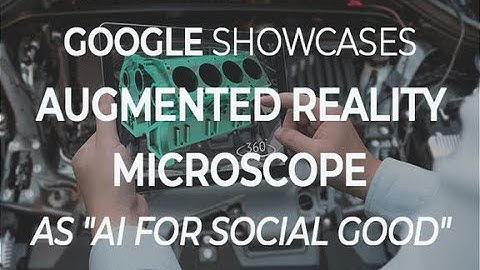 Google showcases augmented reality microscope (ARM) as "AI for Social Good" | ZDNet