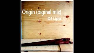 Origin (original mix) - DJ Lipo