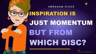 Inspiration Is Just Momentum — But From Which Disc | Abraham Hicks 2026 Update