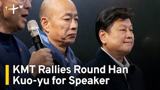 Kuomintang Rallies Round Han Kuo-yu for Speaker | TaiwanPlus News
