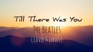 Video thumbnail of "Till There Was You - The Beatles ( cover & Lyrics )"