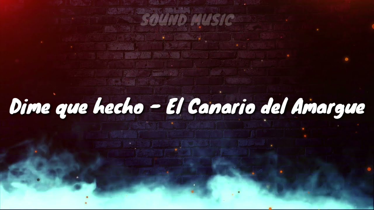 Dime Que Hecho - El Canario Del Amargue (Letra)