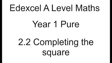 Year 1 Pure A Level maths 2.2 Completing the square