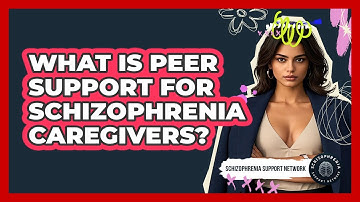 What Is Peer Support For Schizophrenia Caregivers? - Schizophrenia Support Network