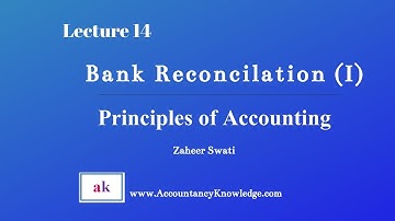 Lecture 14: Bank Reconciliation (I)  I  Principles of Accounting Workbook Practice  I  Zaheer Swati