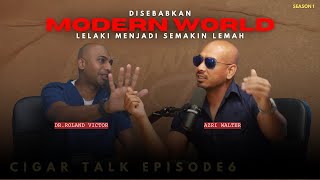 (EP.6) Kenapa Lelaki Semakin Lemah | Cigar Talk