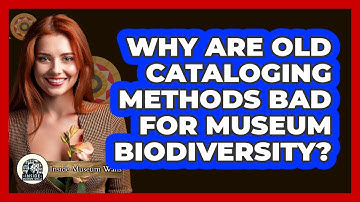 Why Are Old Cataloging Methods Bad For Museum Biodiversity? - Inside Museum Walls