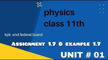 Physics Class 11th Example 1.7 and Assignment 1.7 kpk board•Fsc part 1 Physics assignment 1.7