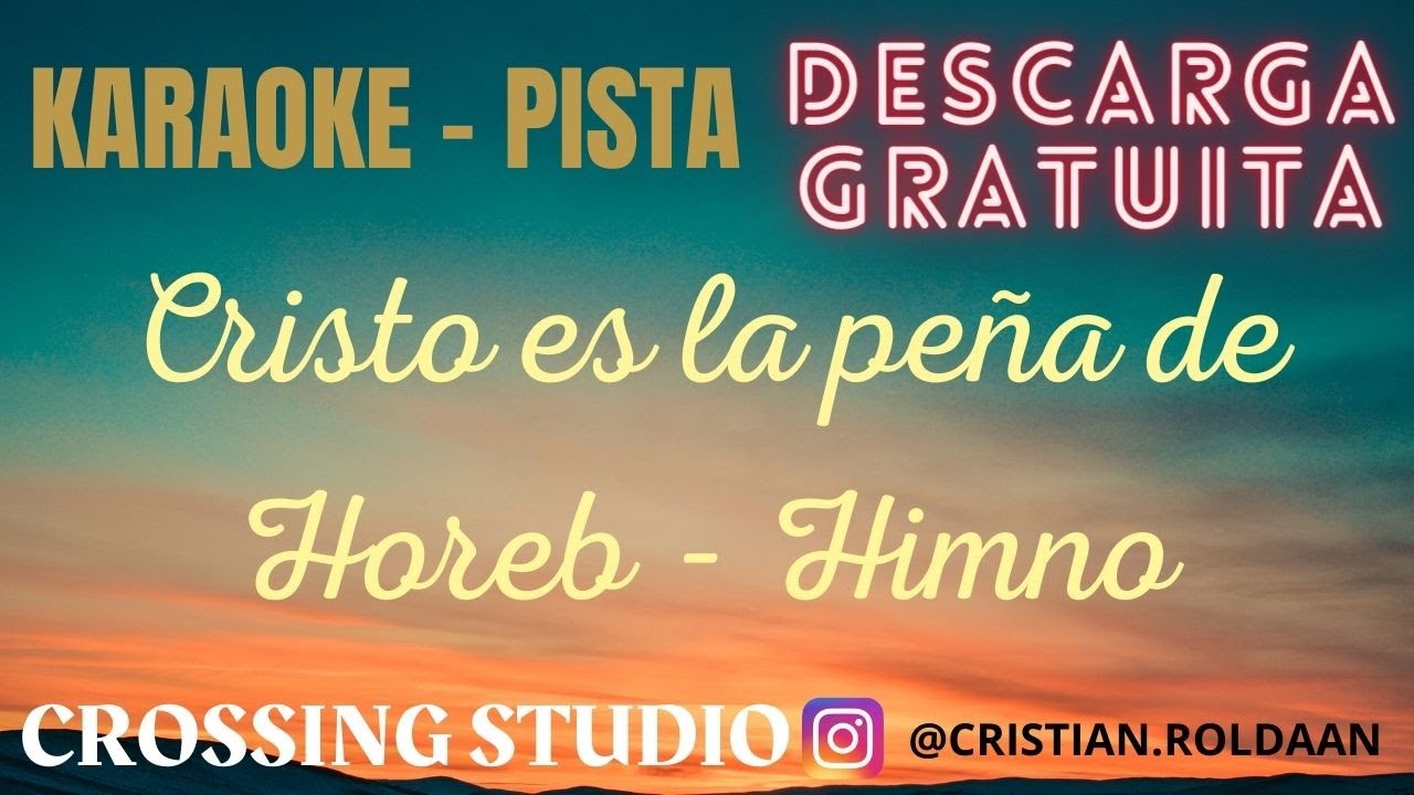CRISTO ES LA PEÑA DE HOREB - HIMNO - KARAOKE - PISTA - CROSSING STUDIO - DESCARGA GRATIS