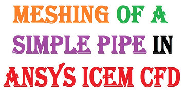 Meshing of a simple pipe- ANSYS ICEM CFD