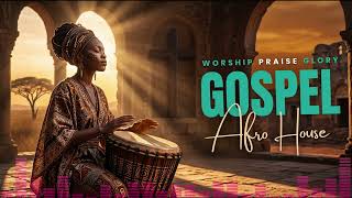 Afro House Gospel 2026 | Powerful Worship & Christian Praise Music for Prayer 🔥