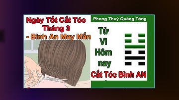 Ngày tốt cắt tóc tháng 3 năm 2022 dương lịch | cắt tóc ngày nào tốt ?