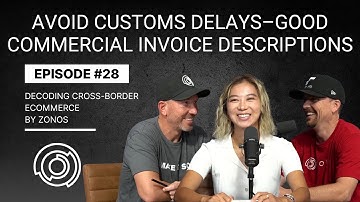 Avoid Customs Delays–Good Commercial Invoice Descriptions | Decoding Cross-Border Ecommerce | Ep #28