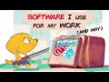 Software I use for my work and WHY