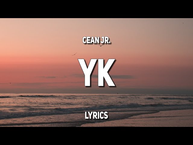 Cean Jr. - YK (Lyrics) class=