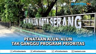DPUPR KOTA SERANG PENATAAN ALUN-ALUN TAK GANGGU PROGRAM PRIORITAS