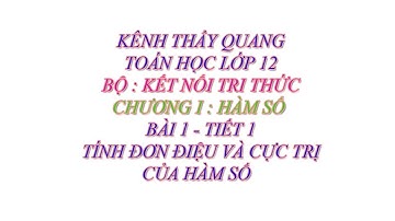 Toán học lớp 12 - Kết nối tri thức - Chương 1 - Bài 1 - Tính đơn điệu và cực trị của hàm số - Tiết 1