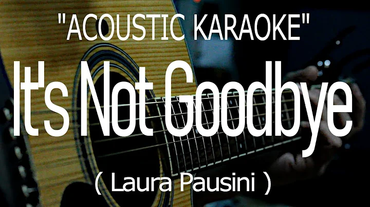 It's Not Goodbye - Laura Pausini (Acoustic karaoke)