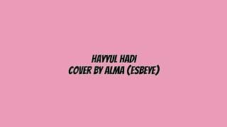 Hayyul hadi Lirik | cover by Alma (ESBEYE)