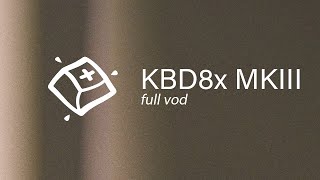 KBD8x MKIII Build — Full VOD