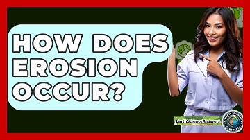 How Does Erosion Occur? - Earth Science Answers