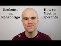 How to Meet in Esperanto (Renkonto, Renkonti, and Renkontiĝi)