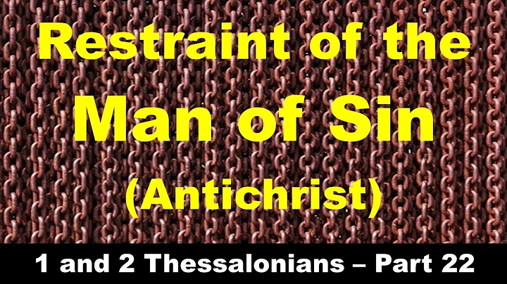 The Restrainer of the Man of Sin (Antichrist) - Who is He and what is the Restraint?
