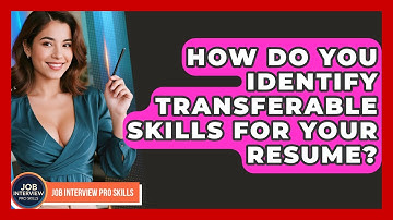 How Do You Identify Transferable Skills For Your Resume? - Job Interview Pro Skills