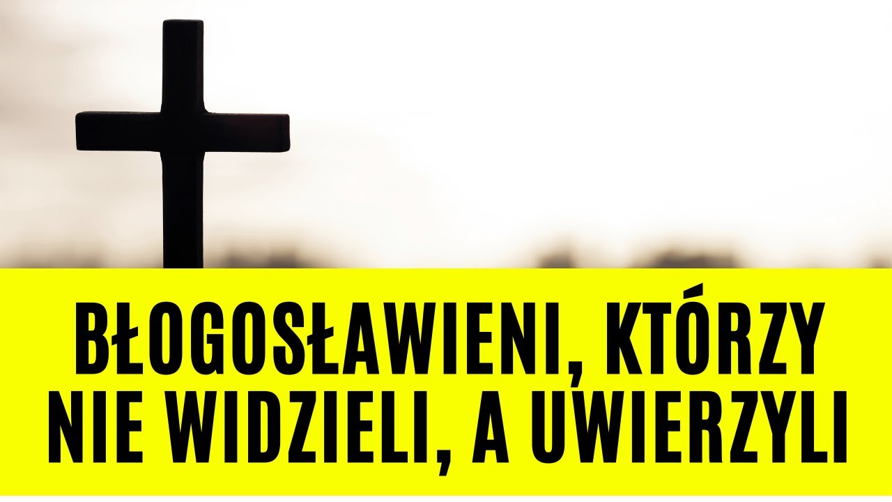 #Ewangelia | 24.04.2022 - "Błogosławieni, którzy nie widzieli, a