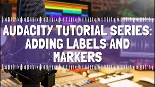Audacity Series: Adding Labels and Markers